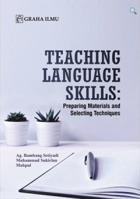 TEACHING LANGUAGE SKILSS : Preparing Materials And Selecting Techniques