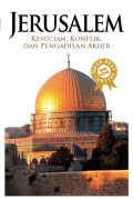 JERUSALEM : Kesucian, Konflik, dan Pengadilan Akhir