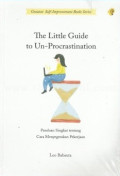 THE LITTLE GUIDE TO UN-PROCRASTINATION