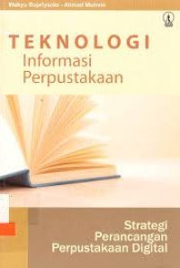 TEKNOLOGI INFORMASI PERPUSTAKAAN : Strategi Perancangan Perpustakaan Digital