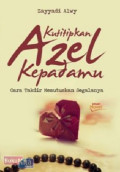 KUTITIPKAN AZEL KEPADAMU : Cara Takdir Memutuskan Segalanya
