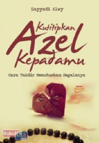 KUTITIPKAN AZEL KEPADAMU : Cara Takdir Memutuskan Segalanya