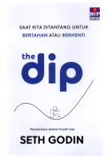 THE DIP : Saat Kita Ditantang Untuk Bertahan Atau Berhenti