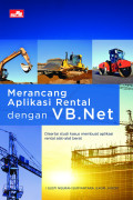 MERANCANG APLIKASI RENTAL DENGAN VB.NET : Disertai Studi Kasus Membuat Aplikasi Rental Alat-Alat Berat