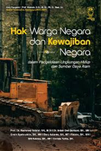 HAK WARGA NEGARA DAN KEWAJIBAN NEGARA :Dalam pengelolaan lingkungan hidup dan sumber daya alam