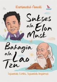 SUKSES ALA ELON MUSK BAHAGIA ALA LAO TZU :Sejumlah cerita,sejumlah inspirasi