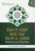 RIWAYAT HIDUP NABI SAW DALAM AL-QURAN BERDASARKAN URUTAN TURUNANNYA WAHYU. Jilid 3