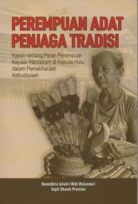 PEREMPUAN ADAT PENJAGA TRADISI : Kajian tentang Peran Perempuan Kayaan Mendalam di Kapuas Hulu dalam Pemeliharaan Kebudayaan