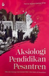 AKSIOLOGI PENDIDIKAN PESANTREN : Etika dan Konsep Internalisasi Nilai-Nilai Islam di Pesantren