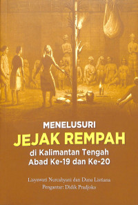 MENELUSURI JEJAK REMPAH : di Kalimantan Tengah Abad ke-19 dan ke-20
