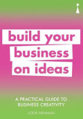 BUILD YOUR BUSINESS ON IDEAS :A practical guide to business creativity