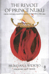 THE REVOLT OF PRINCE NUKU : Cross-Cultural Alliance  Making in Maluku c. 1780-1810