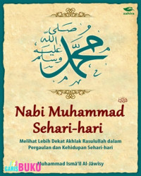 NABI MUHAMMAD SEHARI-HARI : Melihar Lebih Dekat Akhlak Rasulullah dalam Pergaulan dan Kehidupan Sehari-hari