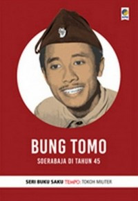 BUNG TOMO SOERABAJA DI TAHUN 45 : SERI BUKU SAKU TEMPO TOKOH MILITER