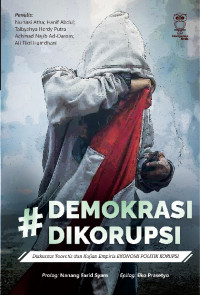 Demokrasi Dikorupsi 1: Diskursus Teoretis dan Kajian Empiris EKONOMI POLITIK KORUPSI