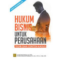 HUKUM BISNIS UNTUK PERUSAHAAN: Teori dan Contoh Kasus. Edisi 9