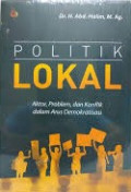 POLITIK LOKAL : Aktor, Problem, dan Konflik dalam Arus Demokratisasi
