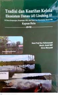 TRADISI DAN KEARIFAN KELOLA EKOSISTEM DANAU (DI) LINDUNGI (I)